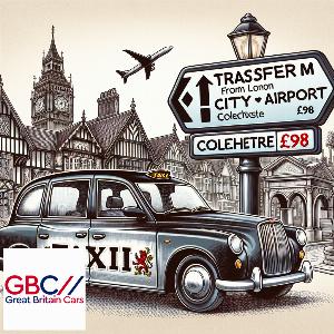 Taxi To/From London City Airport To Colchester Transfer only £98