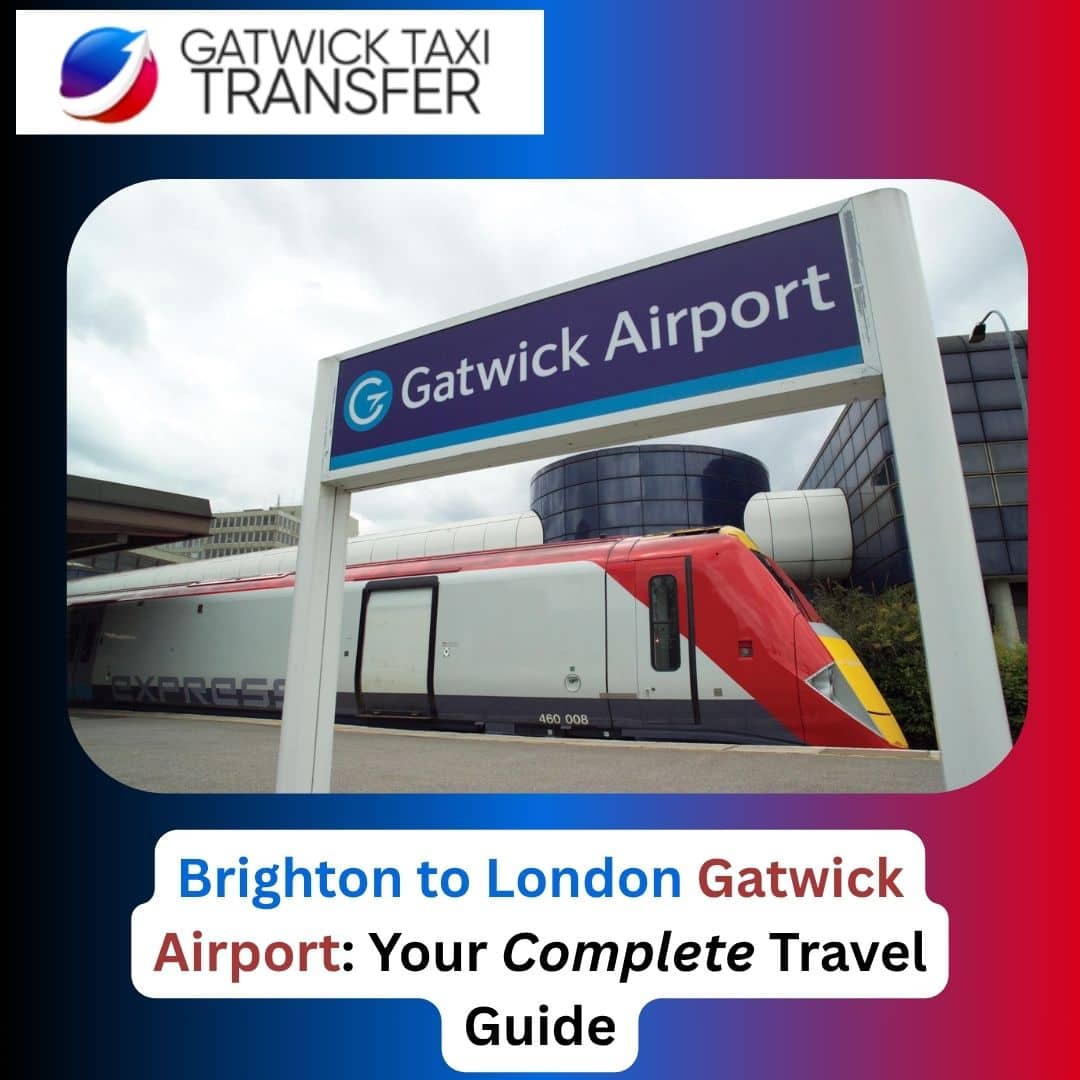Brighton to London Gatwick Airport: Travel Guide