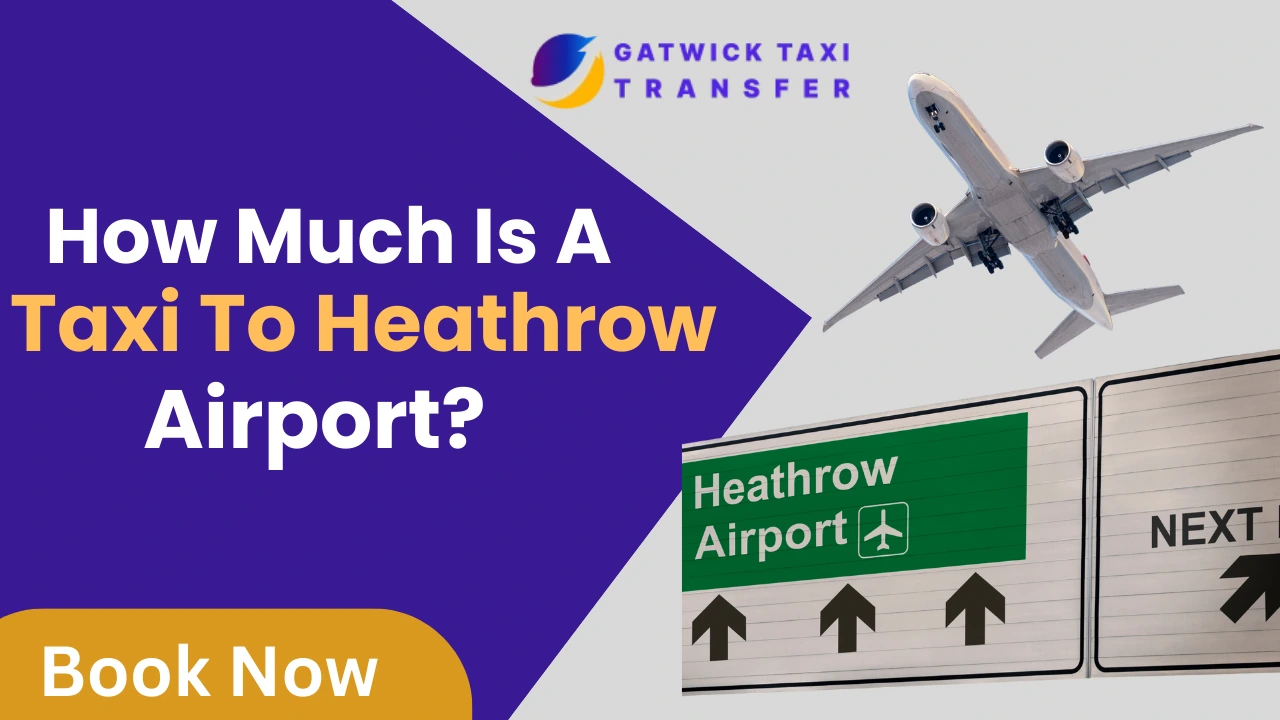 How Much Is a Taxi to Heathrow Airport? Complete Guide