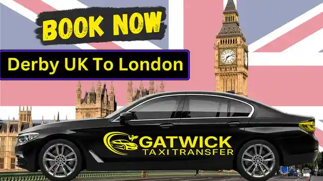 Derby UK to London Taxi Transfer | Private Taxi & Cab Service UK