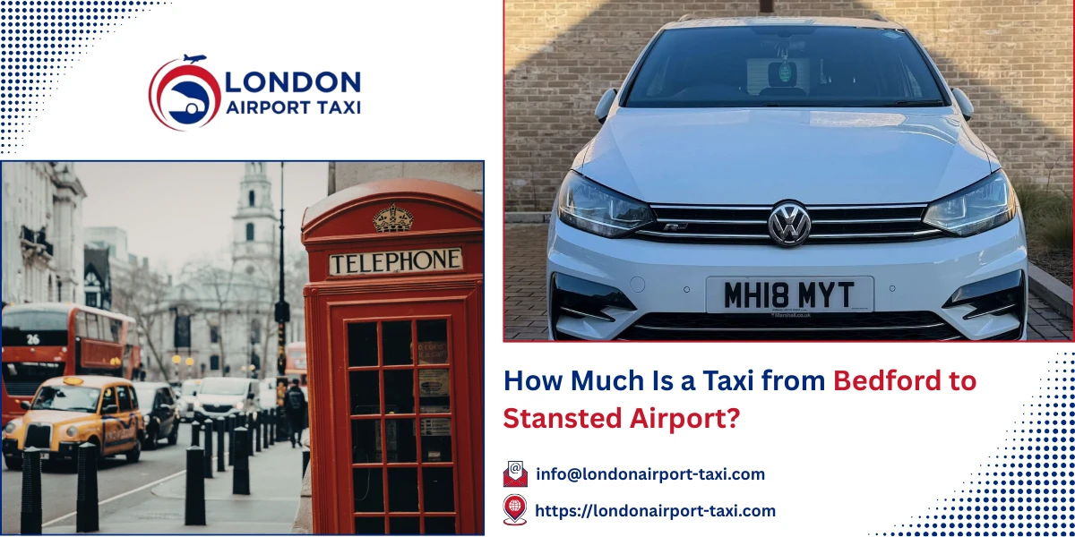 How Much Is a Taxi from Bedford to Stansted Airport? | London Airport Taxi