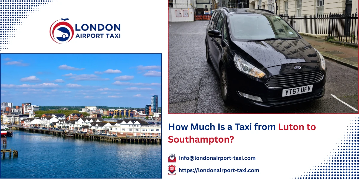 How Much Is a Taxi from Luton to Southampton? | London Airport Taxi