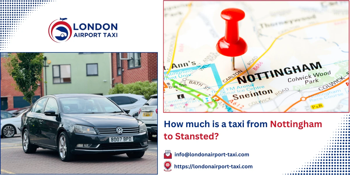 How Much Is a Taxi from Nottingham to Stansted Airport? | London Airport Taxi