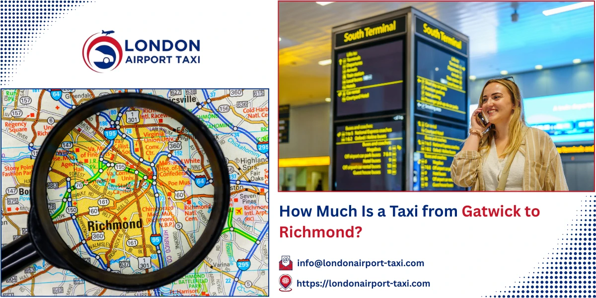 How Much Is a Taxi from Gatwick to Richmond? | London Airport Taxi