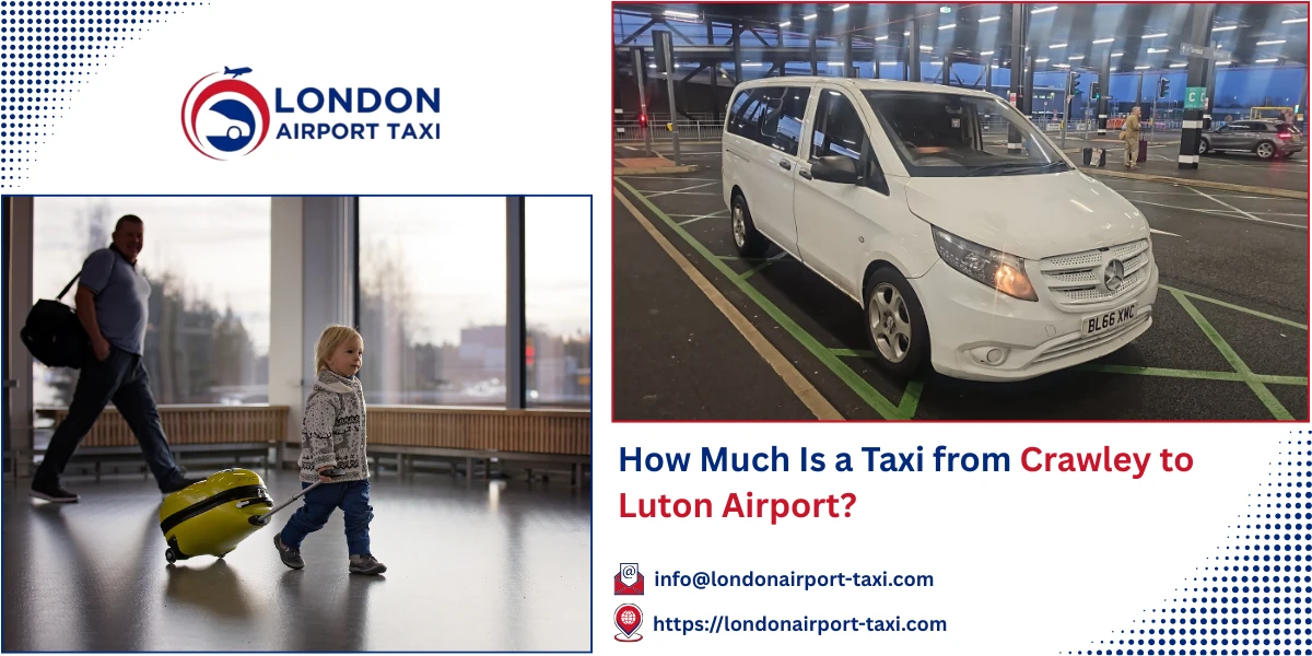 How Much Is a Taxi from Crawley to Luton Airport? | London Airport Taxi