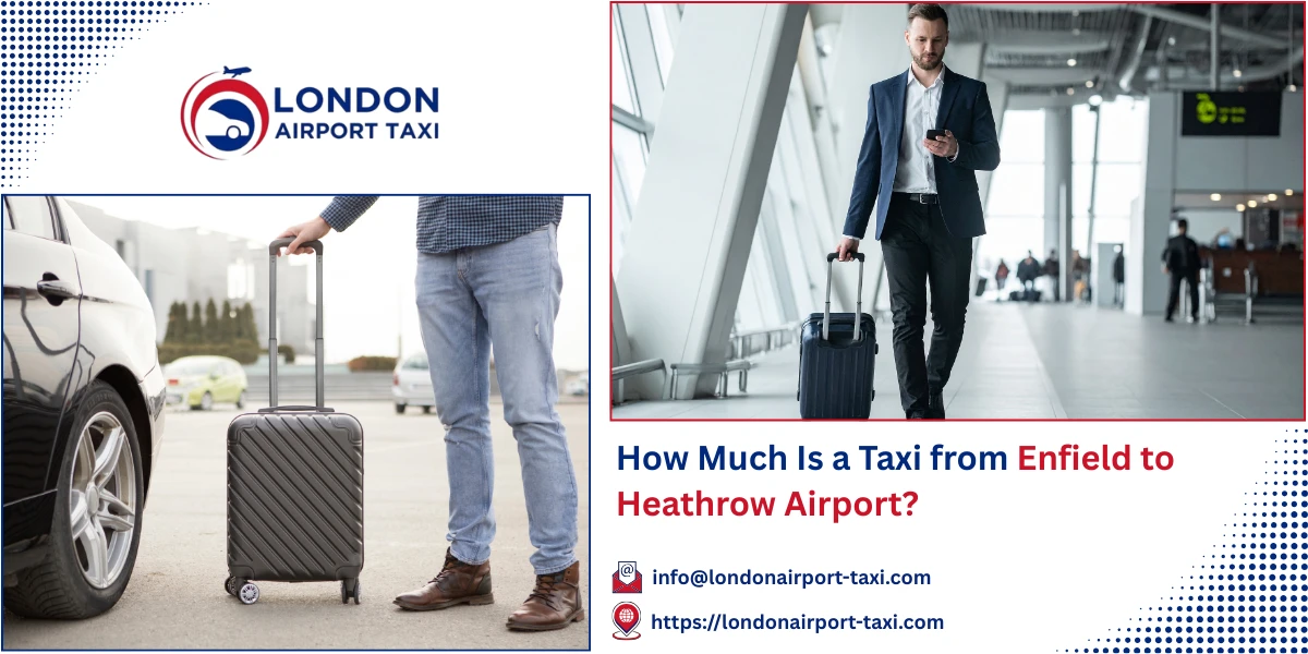 How Much Is a Taxi from Enfield to Heathrow Airport? | London Airport Taxi